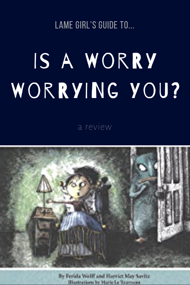 Lame Girl's Guide to Is a Worry Worrying You? Book Review