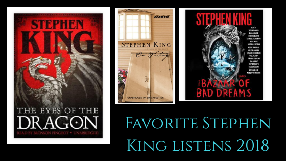 Favorite Stephen King audio book listens 2018, The Eyes of the Dragon, On Writing, and The Bazaar of Bad Dreams